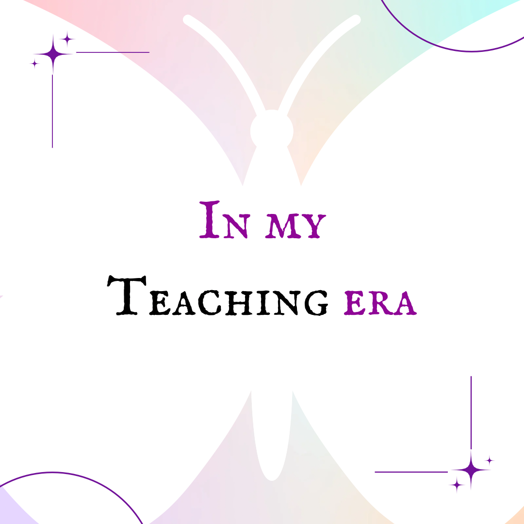 In my Teaching era