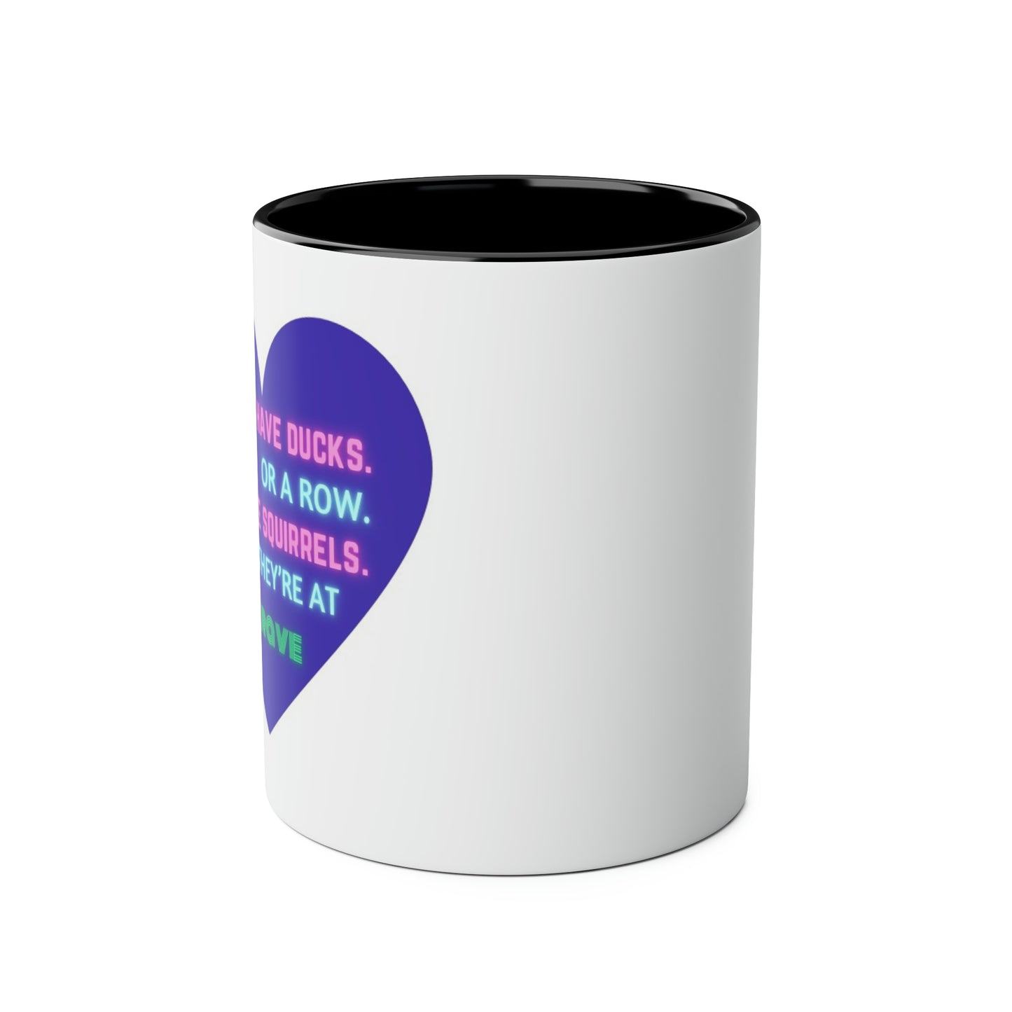 Funny slogan I do not have ducks or a row I have squirrels at a rave two-Tone Coffee Mugs, 11oz