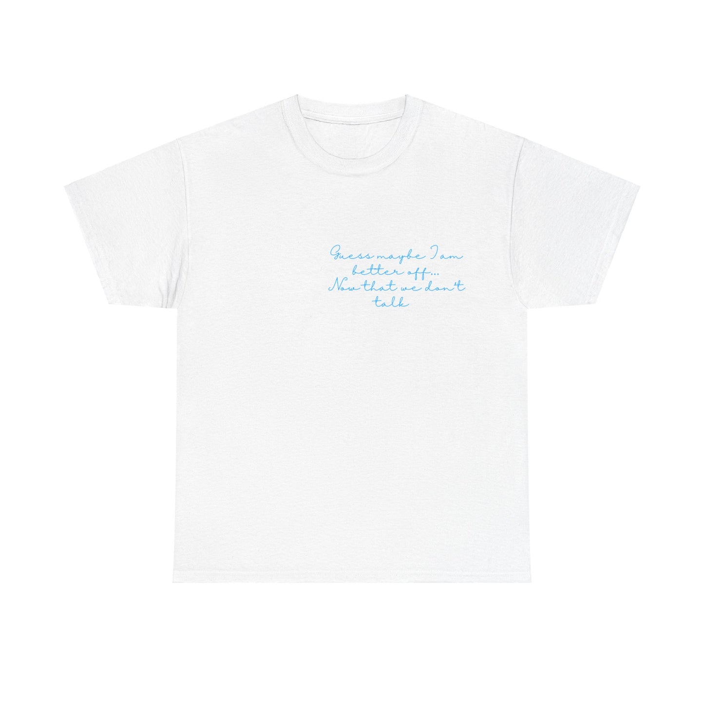 Guess maybe I am better off now that we dont talk Taylor Swift 1989 TV lyrics tee