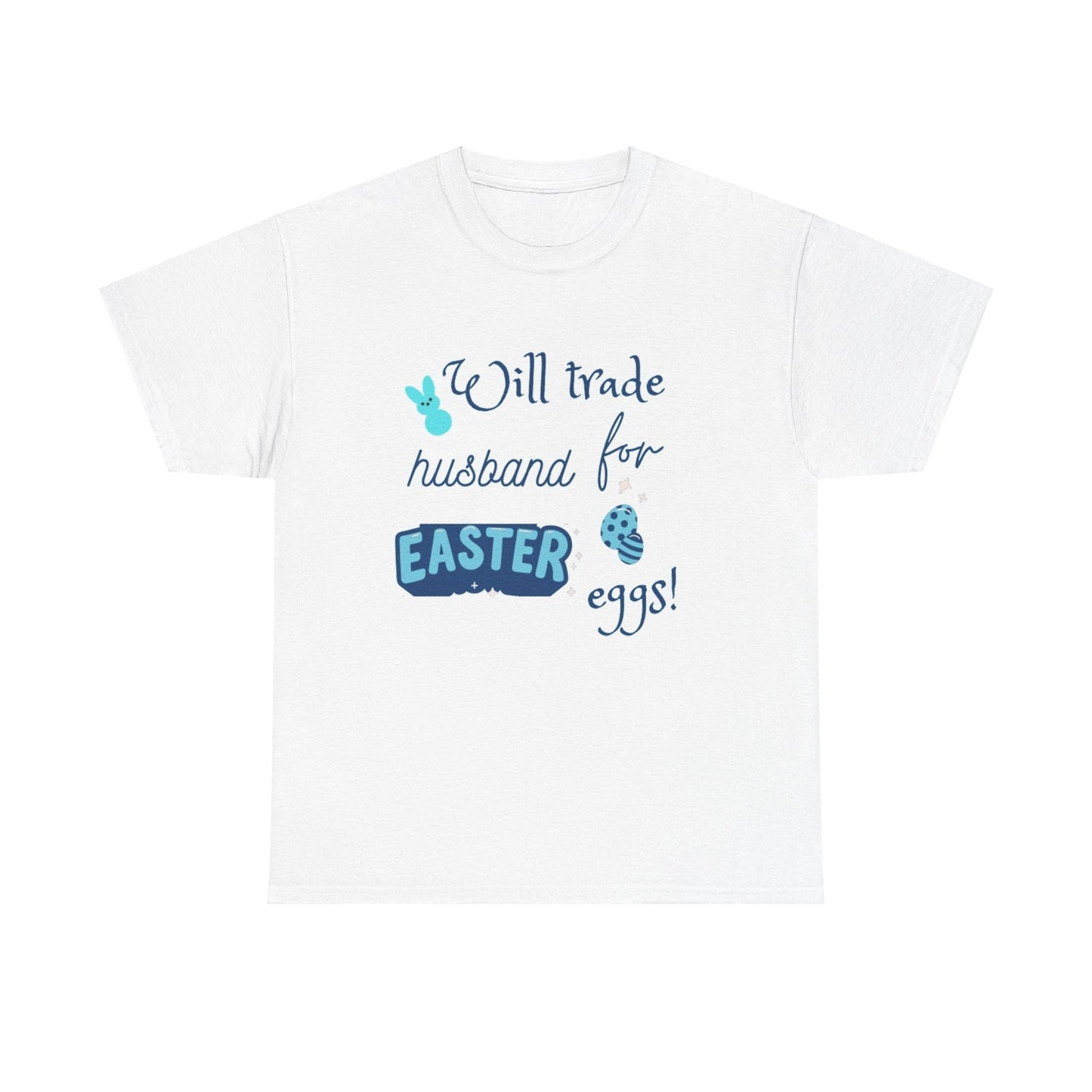 Will trade husband for Easter eggs Unisex Heavy Cotton Tee