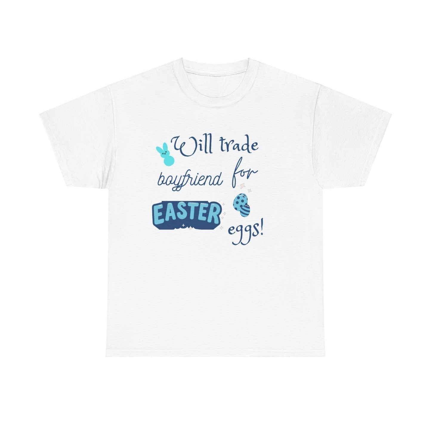 Will trade boyfriend for Easter eggs Unisex Heavy Cotton Tee