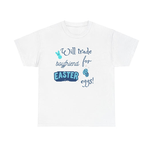 Will trade boyfriend for Easter eggs Unisex Heavy Cotton Tee