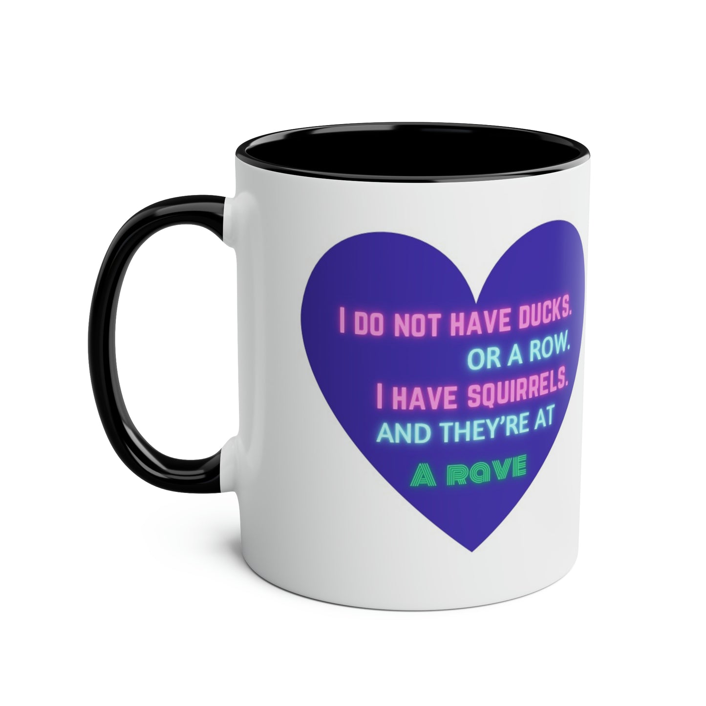 Funny slogan I do not have ducks or a row I have squirrels at a rave two-Tone Coffee Mugs, 11oz